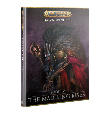 Warhammer Age of Sigmar - Dawnbringers: Book IV - The Mad King Rises
